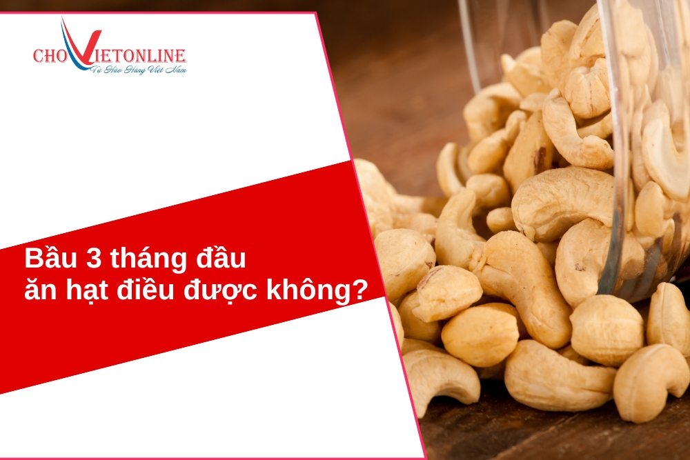 bầu 3 tháng đầu ăn hạt điều được không
