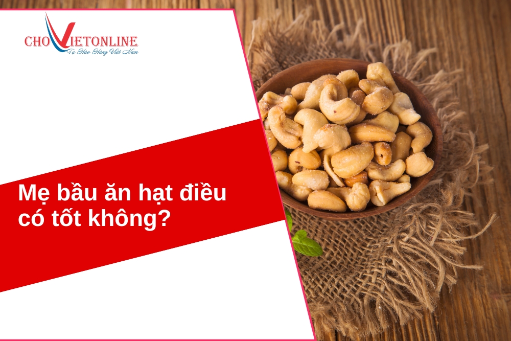 mẹ bầu ăn hạt điều có tốt không