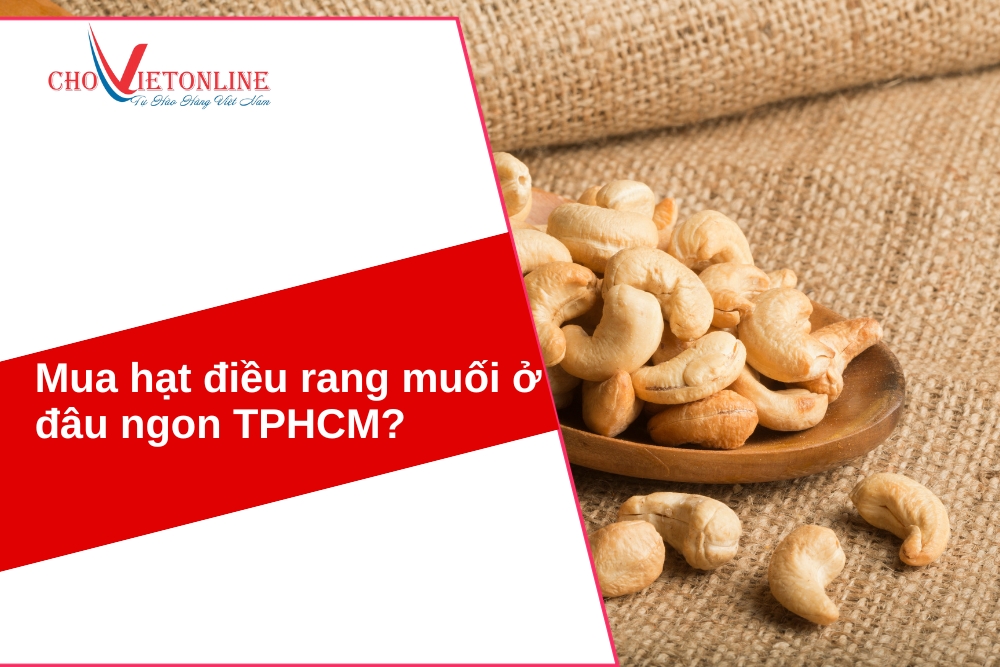 mua hạt điều rang muối ở đâu ngon tphcm